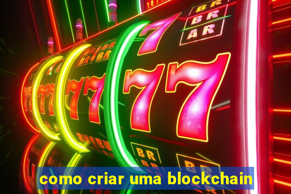 como criar uma blockchain